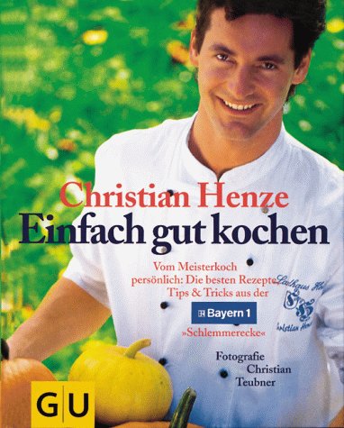 9783774233911: Einfach gut kochen by Christian Henze; Christian Teubner