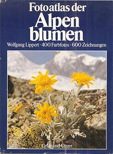 Fotoatlas der Alpenblumen. Blütenpflanzen der Ost- u. Westalpen ; Das grosse Bestimmungsbuch in F...