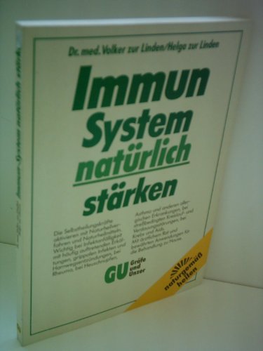 Immunsystem natürlich stärken : die Selbstheilungskräfte aktivieren mit Naturheilverfahren und Na...