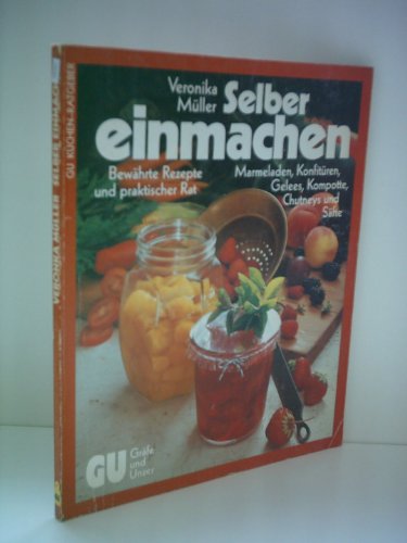 Stock image for Selber einmachen. Marmeladen, Konfitren, Gelees, Kompotte, Chutneys und Sfte for sale by Antiquariat  Angelika Hofmann