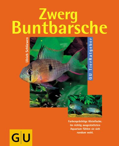 Zwergbuntbarsche : [farbenprächtige Kleinfische ; im richtig ausgestatteten Aquarium fühlen sie sich rundum wohl]. Ulrich Schliewen. Fotos bekannter Aquaristik-Fotografen. Zeichn.: Johann Brandstetter / GU-Tier-Ratgeber. - Schliewen, Ulrich und Johann Brandstetter