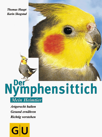 Stock image for Der Nymphensittich. Artgerecht halten. Gesund ernhren. Richtig verstehen for sale by medimops
