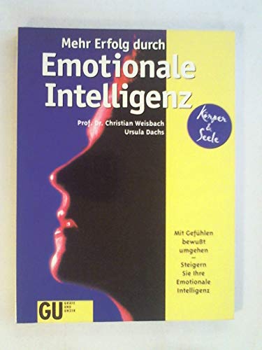 Beispielbild fr Mehr Erfolg durch Emotionale Intelligenz. Mit Gefhlen bewut umgehen - Steigern Sie Ihre Emotionale Intelligenz zum Verkauf von Versandantiquariat Felix Mcke