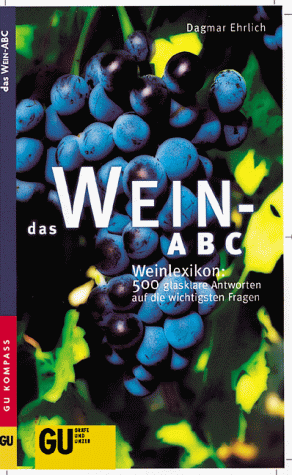 Das Wein-ABC : Weinlexikon: 400 glasklare Antworten auf die wichtigsten Fragen. - Ehrlich, Dagmar