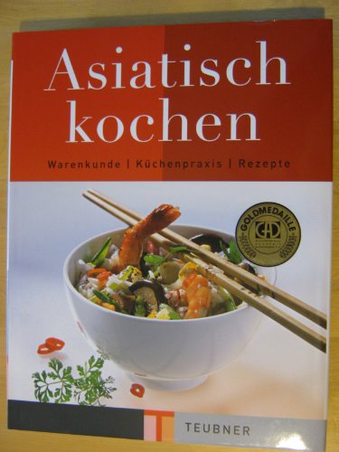 Imagen de archivo de Asiatisch kochen : Warenkunde, Kochmethoden und Rezepte / unter Mitarb. von Jorg Behrend. - Fotografie: Christian Teubner. - Red.: Alexandra Cappel. a la venta por Antiquariat + Buchhandlung Bcher-Quell