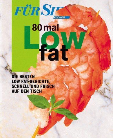 Stock image for Kochen - 80 mal Low fat - Die besten Low Fat Gerichte, schnell und frisch auf den Tisch for sale by Sammlerantiquariat
