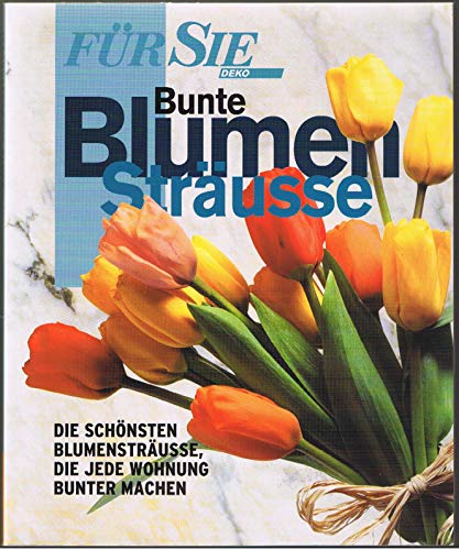 Beispielbild fr Bunte Blumenstrue. Die schnsten Blumenstrue, die jede Wohnung bunter machen zum Verkauf von Versandantiquariat Felix Mcke