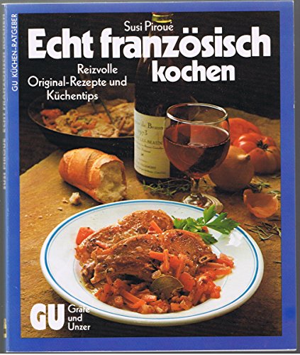 Stock image for Echt franzsisch Kochen. Reizvolle Original-Rezepte und Kchentips for sale by medimops