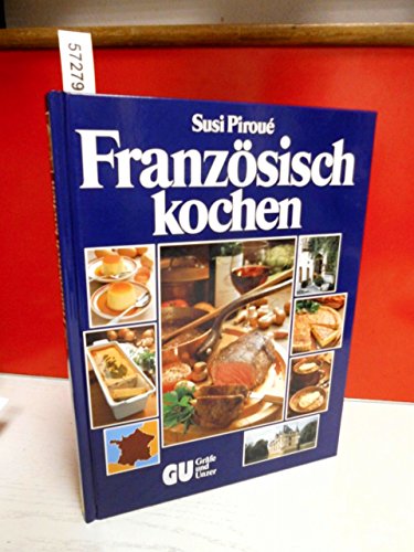 Beispielbild fr Franzsisch kochen. 200 kstliche Spezialitten aus allen Provinzen. Und Wissenswertes ber Essen und Trinken in Frankreich. zum Verkauf von Antiquariat Bernd Preler