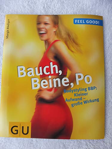 Bauch, Beine, Po : Bodystyling BBP: kleiner Aufwand - große Wirkung. Feel good! - Rüdiger, Margit