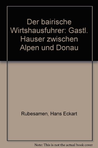 9783774246058: Der bairische Wirtshausfhrer. Gastliche Huser zwischen Alpen und Donau