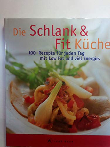 Die Schlank und Fit Küche. a cook book. 100 Rezepte für jeden Tag mit Low Fat und viel Energie