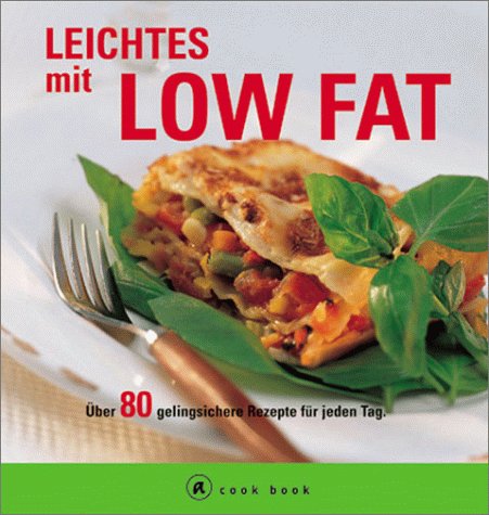 9783774248786: Leichtes mit Low Fat. a cook book. ber 80 gelingsichere Rezepte fr jeden Tag