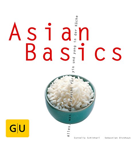 Asian basics Alles, was man braucht fürs yin und yang in der Küche / Cornelia Schinharl; Sebastia...