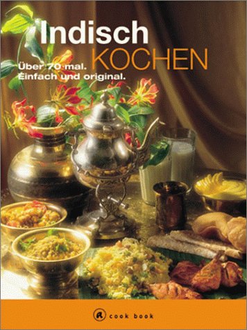 Indisch kochen. A cook book. Über 70 mal. Einfach und original - Kumar, Marcela, Kumar, Bikash