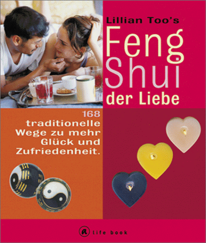 Stock image for Lillian Too's Feng-Shui der Liebe : 168 traditionelle Wege zu mehr Glck und Zufriedenheit. A life book for sale by Antiquariat Buchhandel Daniel Viertel