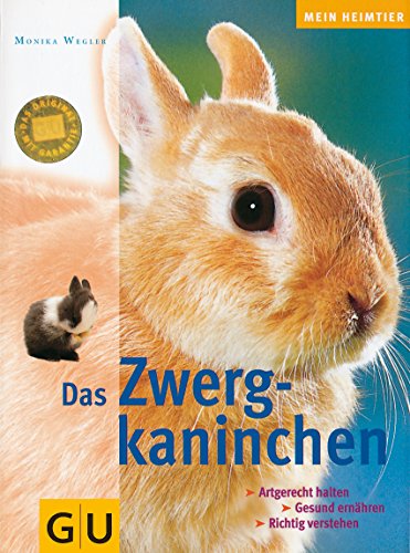 Das Zwergkaninchen. Artgerecht halten, gesund ernähren, richtig verstehen, - Monika Wegler