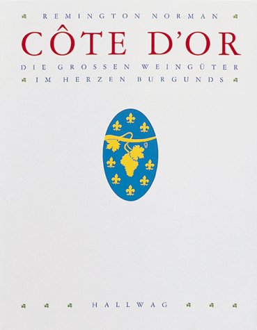 Cote d' Or. Die grossen WeingÃ¼ter im Herzen Burgunds. (9783774251892) by Norman, Remington; Kissel, Wolfgang