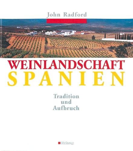 Weinlandschaft Spanien. Tradition und Aufbruch. (9783774252059) by Radford, John