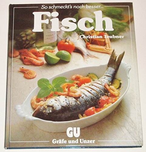 Fisch : Ein besonderes Bildkochbuch mit reizvollen Rezepten. So schmeckt`s noch besser.