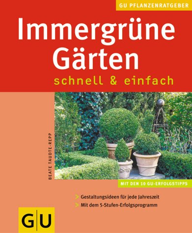 Immergrüne Gärten - schnell & einfach. Mit den 10 GU-Erfolgstipps, Gestaltungsideen für jede Jahr...