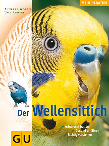 Der Wellensittich. Artgerecht halten. Gesund ernÃ¤hren. Richtig verstehen. (9783774255289) by Wolter, Annette; Anders, Uwe