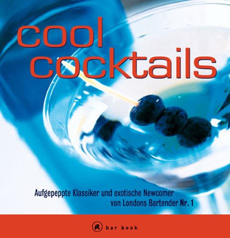 9783774255319: Cool Cocktails. Aufgepeppte Klassiker und exotische Newcomer von Londons Bartender Nr. 1