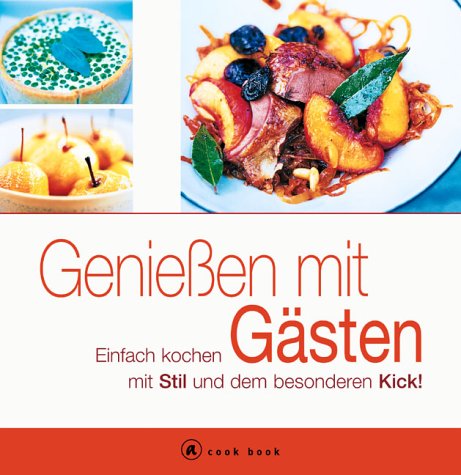 9783774255333: Genieen mit Gsten. Einfach kochen mit Stil und dem besonderen Kick.