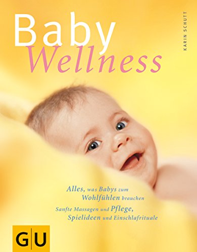 Stock image for Baby-Wellness : Alles, was Babys zum Wohlfhlen brauchen: Sanfte Massagen und Pflege, Spielideen und Einschlafrituale. for sale by Buchpark