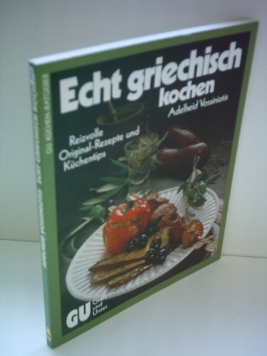 Stock image for Echt griechisch kochen. Reizvolle Original-Rezepte und Kuchentips for sale by Rosario Beach Rare Books