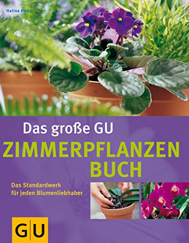 Stock image for Das gro e GU Zimmerpflanzenbuch. Das Standardwerk für jeden Blumenliebhaber. for sale by ThriftBooks-Atlanta