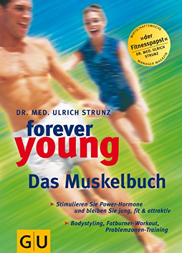 Forever young - das Muskelbuch : stimulieren Sie Power-Hormone und bleiben Sie jung, fit & attraktiv ; Bodystyling, Fatburner-Workout, Problemzonen-Training. - Strunz, Ulrich