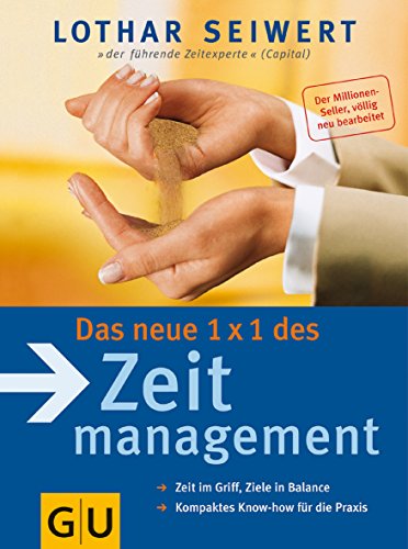 Das neue 1 x 1 des Zeitmanagement Der Klassiker; [Zeit im Griff, Ziele in Balance; kompaktes Know...