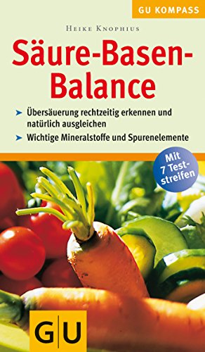 GU-Kompass Säure-Basen-Balance : Übersäuerung rechtzeitig erkennen und natürlich ausgleichen ; [wichtige Mineralstoffe und Spurenelemente ; mit 7 Teststreifen]. GU-Kompass - Knophius, Heike