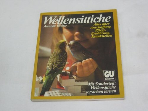 Beispielbild fr Wellensittiche. Anschaffung, Pflege, Ernhrung, Krankheiten. Sonderteil: Wellensittiche verstehen lernen zum Verkauf von Gerald Wollermann