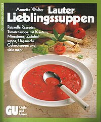9783774258501: Lauter Lieblingssuppen. Reizvolle Rezepte: Tomatensuppe mit Krutern, Minestrone, Zwiebelsuppe, Ungarische Gulaschsuppe und viele mehr