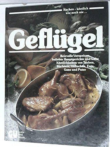 Geflügel : reizvolle Vorspeisen, beliebte Hauptgerichte und kalte Köstlichkeiten von Tauben, Wachteln, Hähnchen, Ente, Gans und Puter ; das grosse GU-Bildkochbuch. mit d. besten Rezept-Ideen von Elke Alsen . Hrsg. von Annette Wolter. Die Farbbilder gestalteten Susi u. Pete A. Eising / Kochen - köstlich wie noch nie - Alsen, Elke und Annette (Herausgeber) Wolter