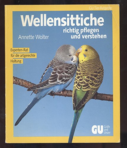 Wellensittiche / Annette Wolter richtig pflegen und verstehen. Experten- Rat für die artgerechte ...