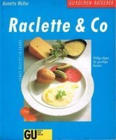 Raclette und Co. Pfiffige Ideen für gesellige Runden. Jedes Rezept in Farbe