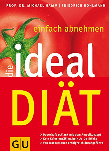 Die Ideal-Diät. Dauerhaft schlank mit dem Ampelkonzept. Kein Kalorienzählen, kein Jo-Jo-Effekt. V...