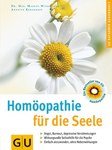 Homöopathie für die Seele. Angst, Burn-out, depressive Verstimmungen. Wirkungsvolle Selbsthilfe für die Psyche. Einfach anzuwenden, ohne Nebenwirkungen. Von Markus Wiesenauer und Annette Kerckhoff. - Wiesenauer, Markus u.a.