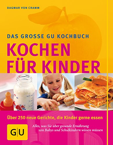 9783774260764: Das groe GU-Kochbuch Kochen fr Kinder: ber 250 Gerichte, die Kinder gerne essen. Alles, was Sie ber gesunde Ernhrung von Babys und Schulkindern wissen mssen