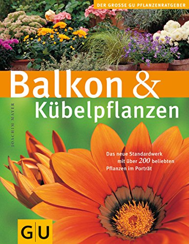 Beispielbild fr Balkon & Kübelpflanzen: Das neue Standardwerk mit über 200 beliebten Pflanzen im Porträt zum Verkauf von WorldofBooks