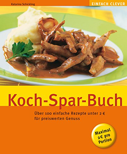 Koch-Spar-Buch. Über 100 einfache Rezepte unter 2 Euro für preiswerten Genuss.