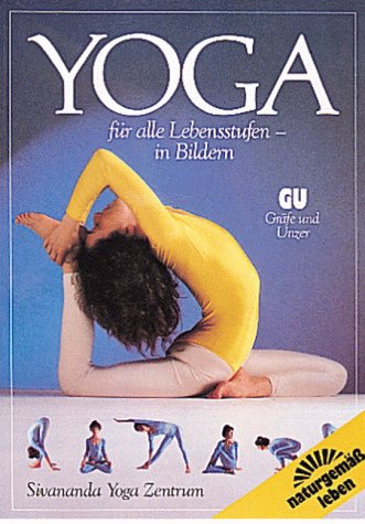 Yoga für alle Lebensstufen - in Bildern. Herausgegeben vom Sivanada Yoga Zentrum,