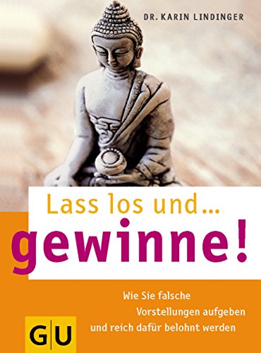 Stock image for Lass los und . gewinne!: Wie Sie falsche Vorstellungen aufgeben reich dafr belohnt werden (Text-Ratgeber) for sale by medimops