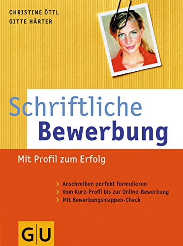 Stock image for Schriftliche Bewerbung: Mit Profil zum Erfolg. Anschreiben perfekt formuliert. Vom Kurz-Profil bis zur Online-Bewerbung. Mit Bewerbungsmappen-Check for sale by Buchstube Tiffany