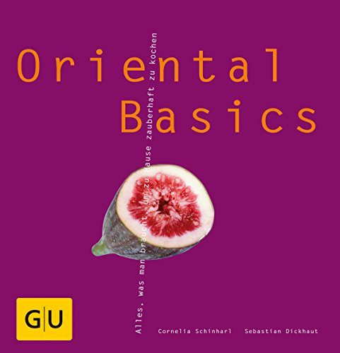 Stock image for Oriental Basics: Alles, was man braucht, um zauberhaft zu kochen for sale by GF Books, Inc.