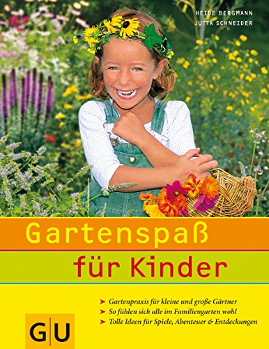 Gartenspaß für Kinder: Gartenpraxis für kleine und große Gärtner. So fühlen sich alle im Familien...