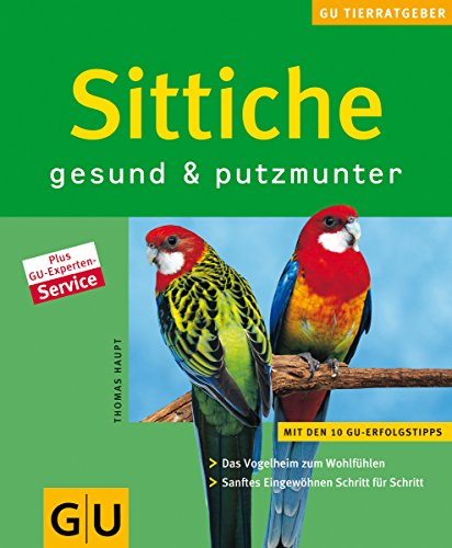 Stock image for Sittiche gesund & putzmunter: Das Vogelheim zum Wohlfhlen. Sanftes Eingewhnen Schritt fr Schritt. (Neue Tierratgeber) for sale by medimops